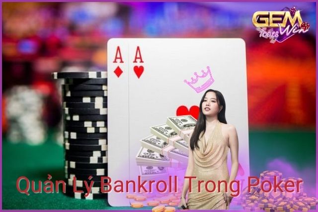 Người chơi cần quản lý Bankroll một các hiệu quả