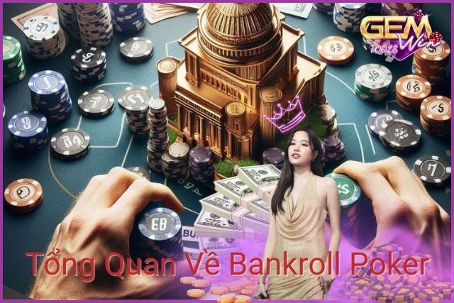 Bankroll Poker Là Gì - Tổng Quan Về Bankroll Trong Poker