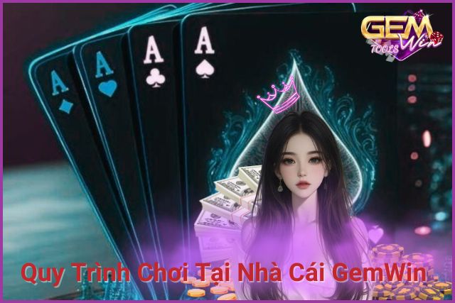 Quy trình chơi chi tiết tại nhà cái GemWin