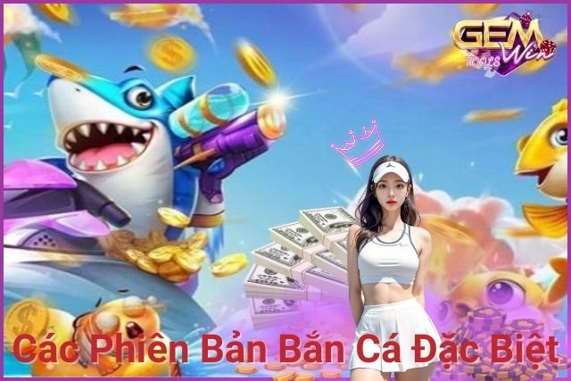 Bắn cá đổi thưởng là một phiên bản đặc biệt 