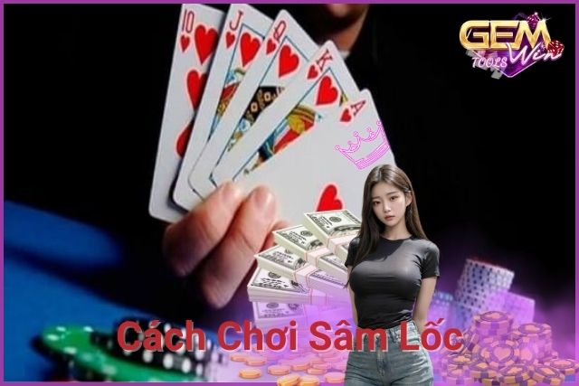 Cách Chơi Sâm Lốc: Hướng Dẫn Chi Tiết và Chiến Lược Hiệu Quả