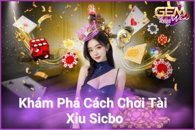 Khám Phá Cách Chơi Tài Xỉu Sicbo - Đặt Cược Thông Minh, Thắng Lớn Dễ Dàng!