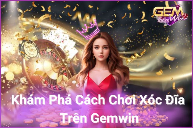 Khám phá cách chơi xóc đĩa trên Gemwin!