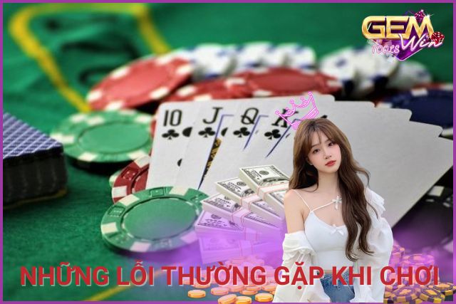 Những lỗi thường gặp khi chơi game bài