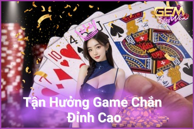 Tận Hưởng Game Chắn Đỉnh Cao Tại GemWin