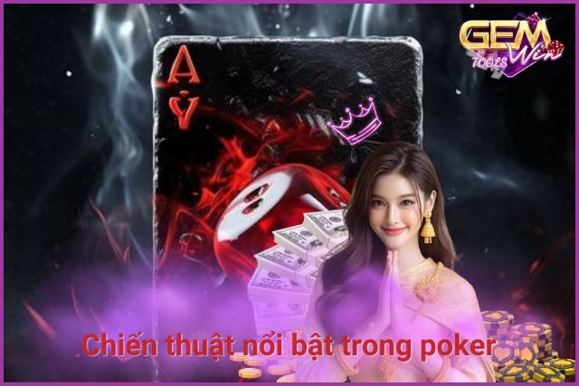 Đây là chiến thuật nổi bật trong poker