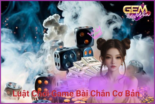 Luật chơi game bài Chắn cơ bản cho tân thủ