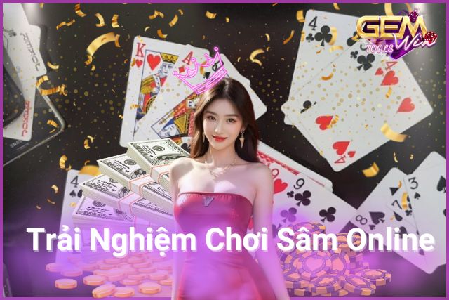 Chơi Sâm Online: Trải Nghiệm Đỉnh Cao Cho Tín Đồ Game Bài