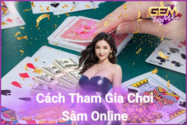 Cách Tham Gia Chơi Sâm Online Tại GemWin