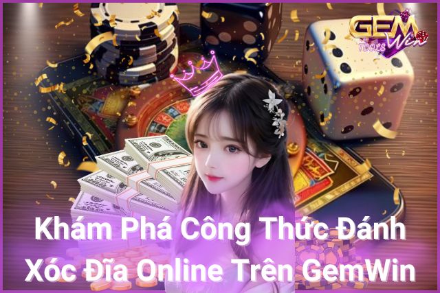 Khám phá công thức đánh xóc đĩa online trên GemWin!