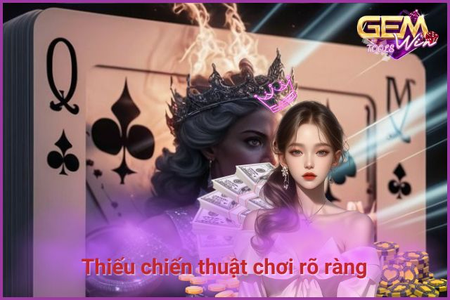 Thiếu chiến thuật chơi rõ ràng là nguyên nhân bị thua khi chơi Liêng