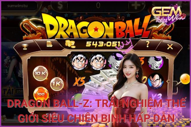 Dragon Ball Z: Trải Nghiệm Thế Giới Siêu Chiến Binh Hấp Dẫn