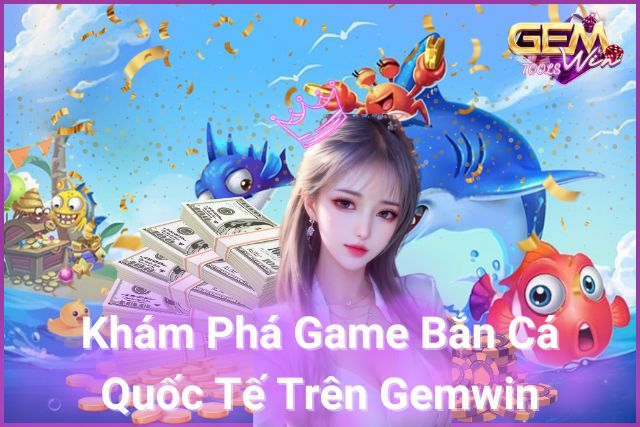 Khám Phá Game Bắn Cá Quốc Tế!