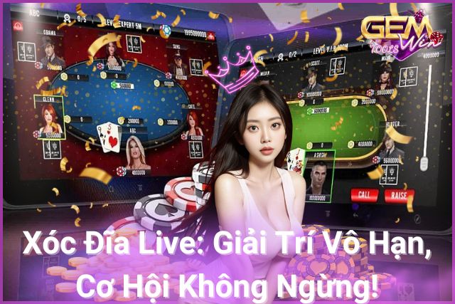 Khám phá xóc đĩa live: Giải trí không giới hạn, cơ hội không ngừng!