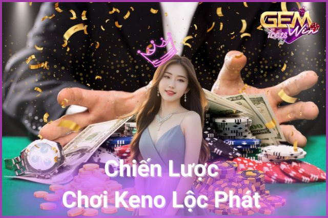 Chiến lược Keno Lộc Phát trên Gemwin – Chọn đúng số, thắng lớn ngay!