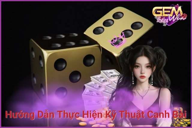 Hướng dẫn thực hiện kỹ thuật canh bài trong Baccarat