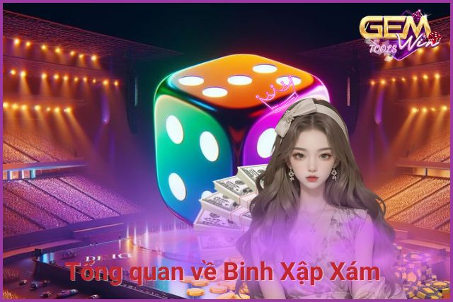 Tổng quan về game bài Binh Xập Xám