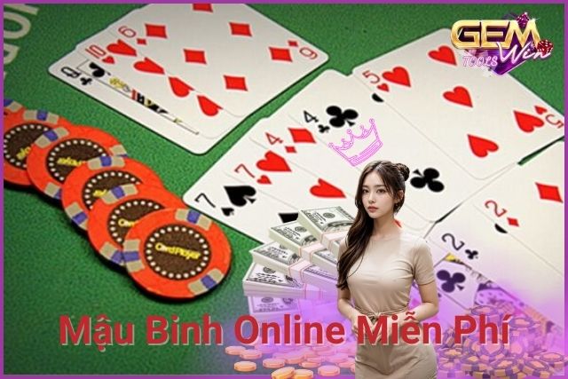 Mậu Binh Online Miễn Phí: Khái Quát, Kinh Nghiệm Chơi Và Lợi Ích