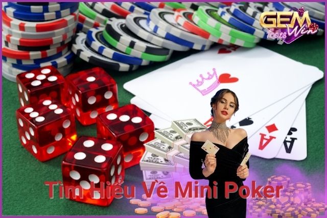 Mini Poker: Tất Tần Tật Những Điều Bạn Cần Biết về Trò Chơi Hấp Dẫn Này