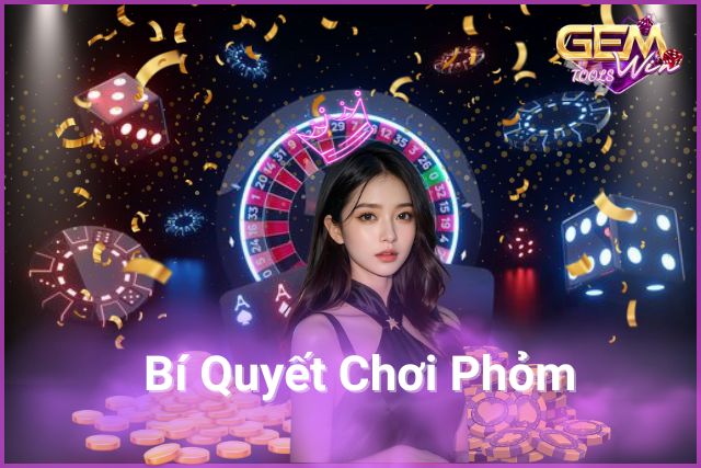 Bí Quyết Chơi Phỏm Tại GemWin Hiệu Quả