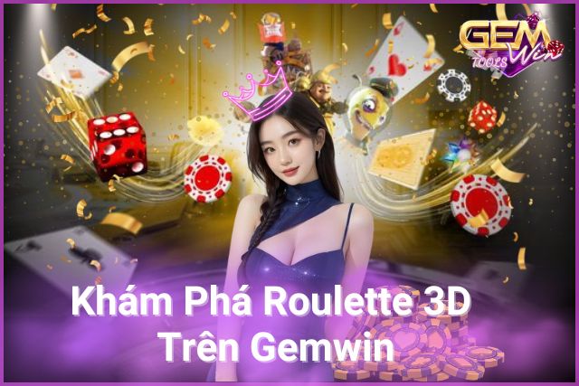 Tham gia Roulette 3D: Trải nghiệm mới mẻ, cơ hội không giới hạn!