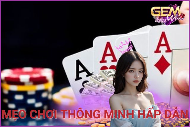 Tìm hiểu một số mẹo chơi thông minh, dễ thắng