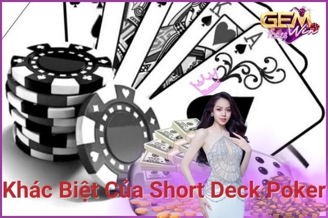 Short Deck Poker và Texas Hold'em có nhiều điểm khác biệt