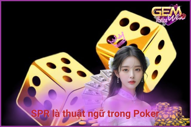 SPR là thuật ngữ trong game bài Poker