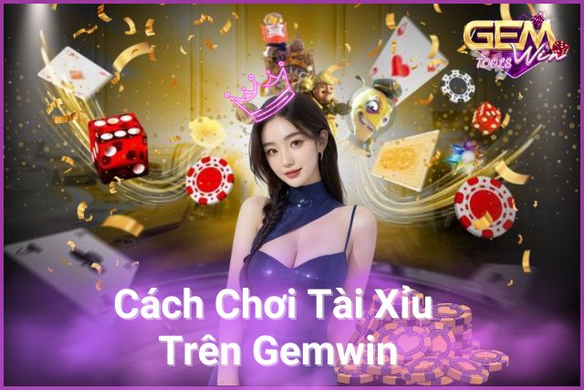 Chơi Tài Xỉu Thông Minh: Bí Quyết Thành Công Trên Gemwin!