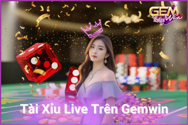 Tài Xỉu Live Trên Gemwin – Trải Nghiệm Đỉnh Cao Với Cá Cược Trực Tiếp!