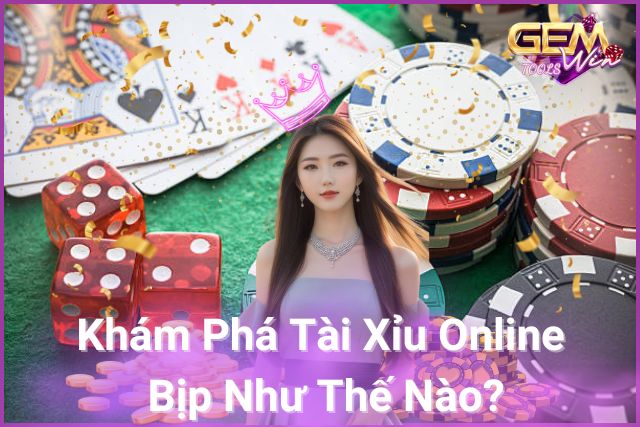 Tìm Hiểu Chi Tiết Tài Xỉu Online Bịp Như Thế Nào?