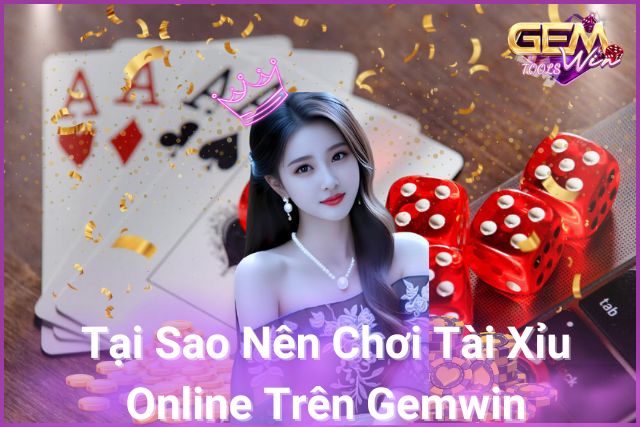 Tài Xỉu Trực Tuyến, Bảo Mật Hoàn Hảo, Chỉ Có Tại Gemwin!