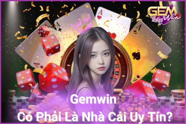 Gemwin - Tài Xỉu Uy Tín, Không Ngại Bịp Bợm!