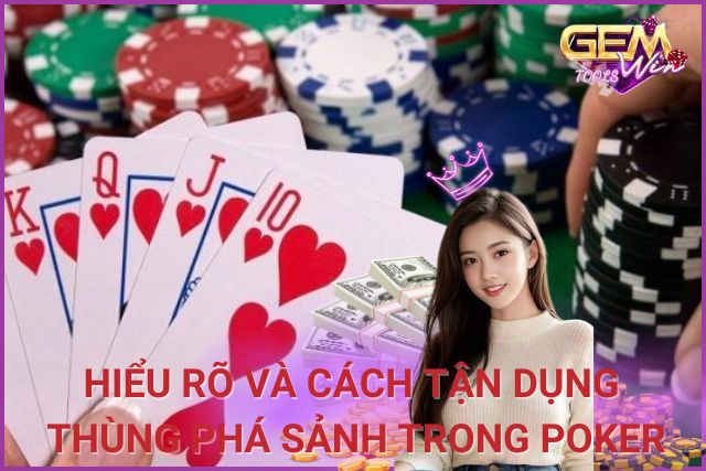 Thùng Phá Sảnh Là Gì? Hiểu Rõ Và Cách Tận Dụng Trong Poker