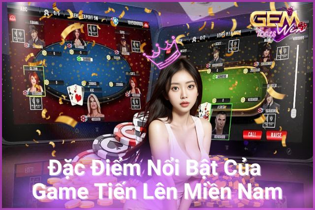 Đặc Điểm Nổi Bật Của Tiến Lên Miền Nam Tại GemWin