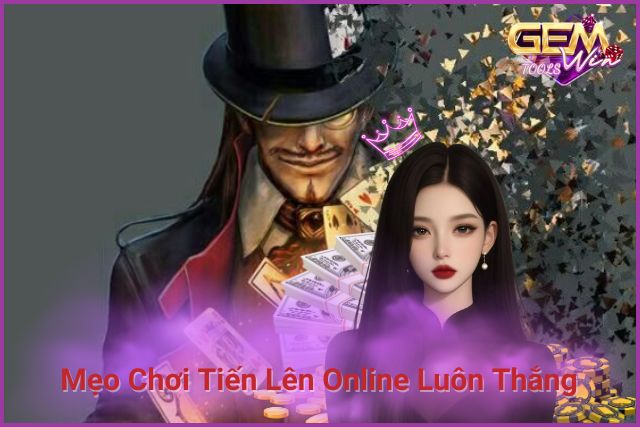 Mẹo Chơi Tiến Lên Online Luôn Thắng Dành Cho Người Mới