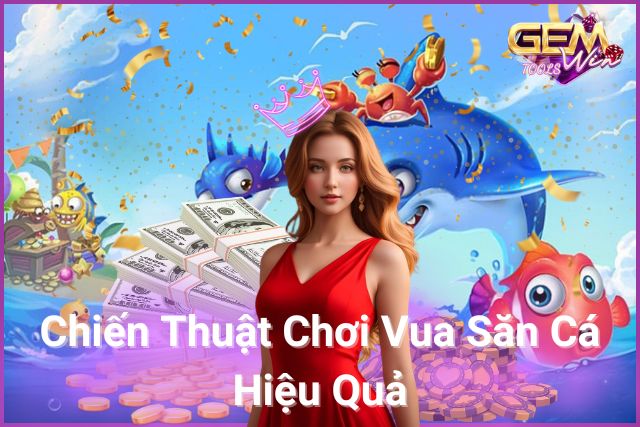 Chiến thuật thông minh – Săn cá dễ dàng, nổ hũ bội thu!