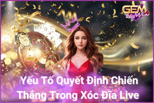 Khám phá yếu tố quyết định, mở lối chiến thắng trong xóc đĩa live!